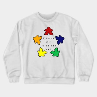 Where my meeple at ? Crewneck Sweatshirt